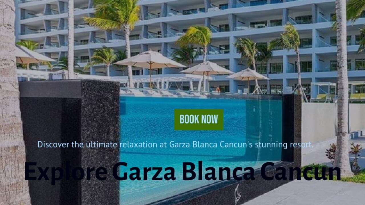 Garza Blanca Cancun: A Luxurious Stay by the Beach