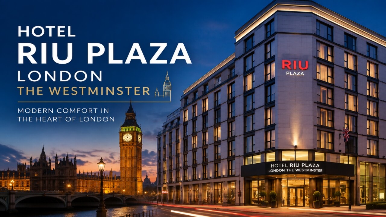 Unveiling Luxury at Hotel Riu Plaza London The Westminster